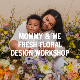 Mommy & Me Fresh Floral Design Workshop, May 4th