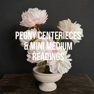 Peony Centerpieces & Mini Medium Readings - June 4th