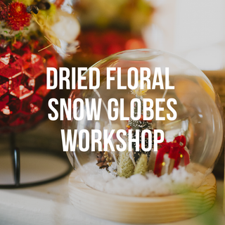 Dried Floral Snow Globe Workshop - Dec 4th, Huntington