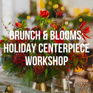 Brunch & Blooms Christmas Centerpiece Workshop | December 23rd, Huntington
