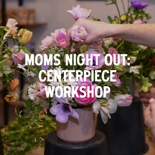 Moms Night Out Centerpiece Workshop - May 9th